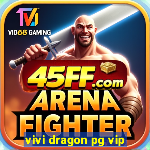 vivi dragon pg vip